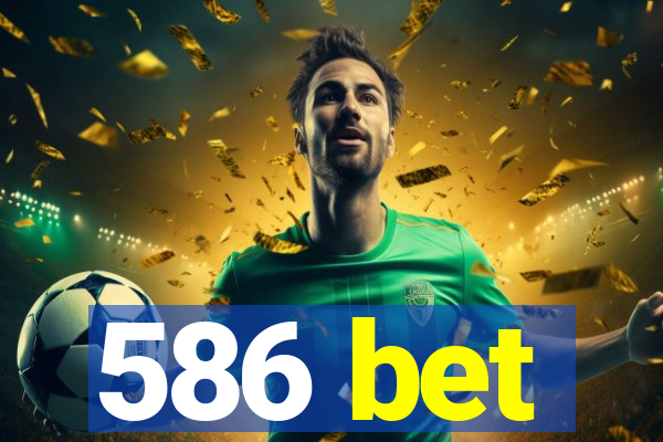 586 bet